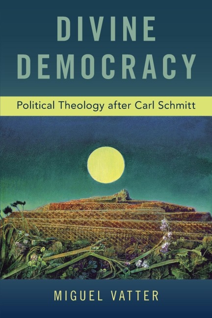 Divine Democracy: Political Theology After Carl Schmitt
