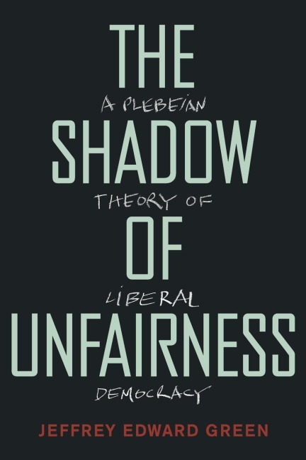 Shadow of Unfairness: A Plebeian Theory of Liberal Democracy