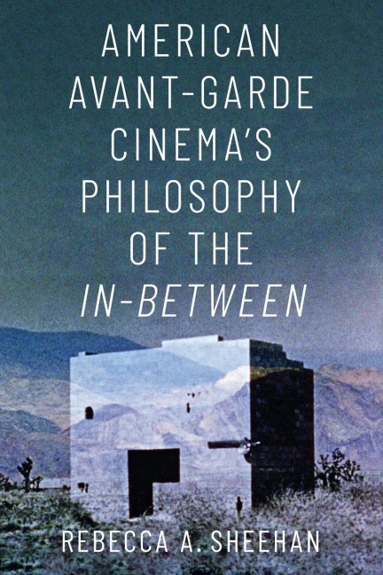 American Avant-Garde Cinemas Philosophy of the In-Between