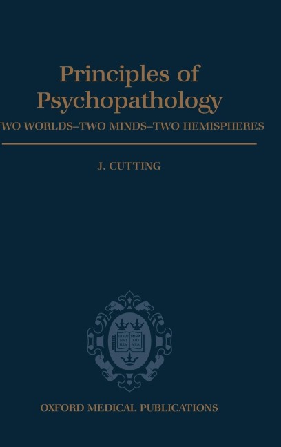Principles of Psychopathology: Two Worlds - Two Minds - Two Hemispheres