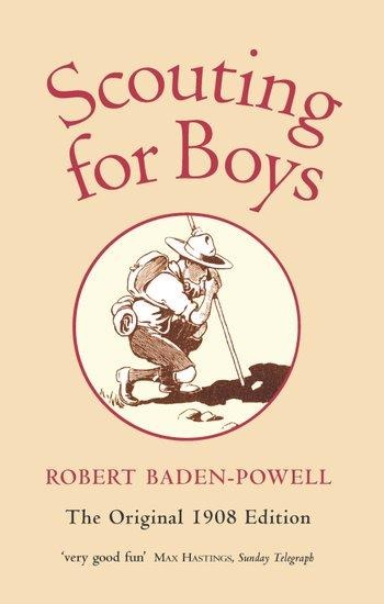 Scouting for Boys. The Original 1908 Edition: A Handbook For Instruction In Good Citizenship