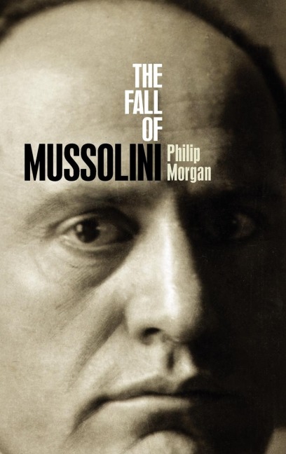The Fall of Mussolini: Italy, the Italians, and the Second World War