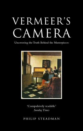 Vermeers Camera: Uncovering the Truth Behind the Masterpieces