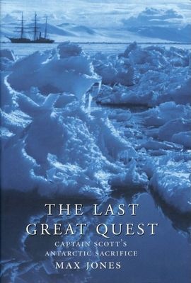 The Last Great Quest: Captain Scotts Antarctic Sacrifice