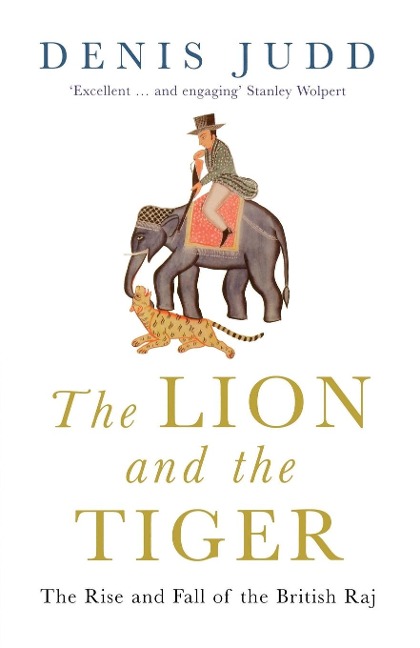 The Lion and the Tiger: The Rise and Fall of the British Raj, 1600-1947