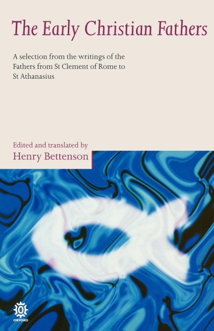 The Early Christian Fathers: A Selection from the Writings of the Fathers from St. Clement of Rome to St. Athanasius