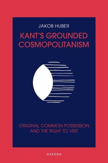 Kants Grounded Cosmopolitanism: Original Common Possession and the Right to Visit
