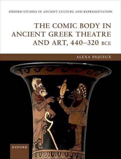 The Comic Body in Ancient Greek Theatre and Art, 440-320 Bce