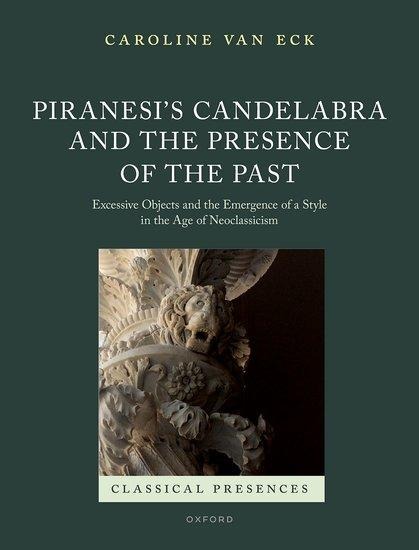 Piranesis Candelabra and the Presence of the Past: Excessive Objects and the Emergence of a Style in the Age of Neoclassicism