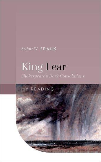 King Lear: Shakespeares Dark Consolations