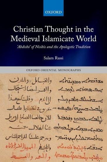 Christian Thought in the Medieval Islamicate World: &#703;abd&#299;sh&#333;&#703; Of Nisibis and the Apologetic Tradition