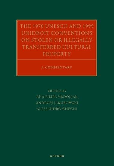The 1970 UNESCO and 1995 Unidroit Conventions on Stolen or Illegally Transferred Cultural Property: A Commentary