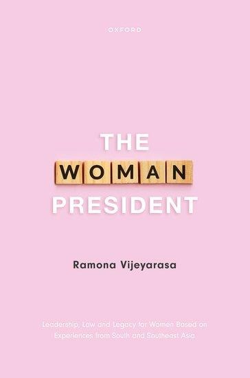 The Woman President: Leadership, Law and Legacy for Women Based on Experiences from South and Southeast Asia