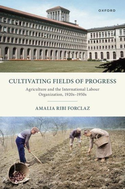 Cultivating Fields of Progress: Agriculture and the International Labour Organization, 1920s-1950s