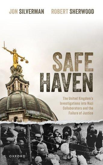 Safe Haven: The United Kingdom's Investigations Into Nazi Collaborators and the Failure of Justice