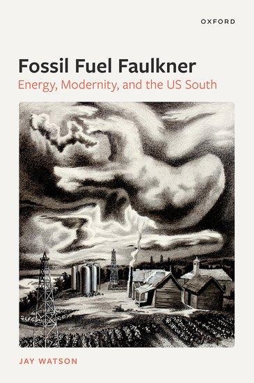 Fossil-Fuel Faulkner: Energy, Modernity, and the Us South