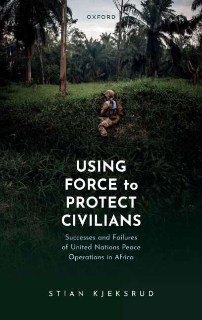 Using Force to Protect Civilians: Successes and Failures of United Nations Peace Operations in Africa