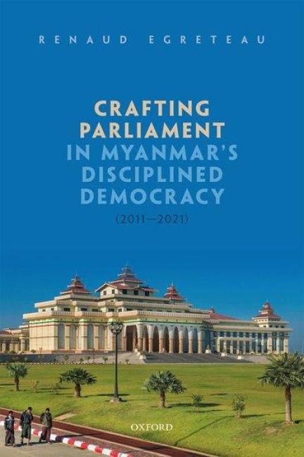 Crafting Parliament in Myanmars Disciplined Democracy (2011-2021)