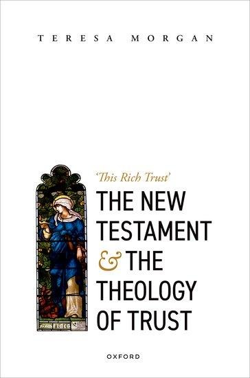 New Testament and the Theology of Trust: 'This Rich Trust'