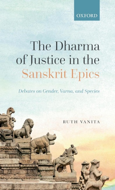 The Dharma of Justice in the Sanskrit Epics: Debates on Gender, Varna, and Species