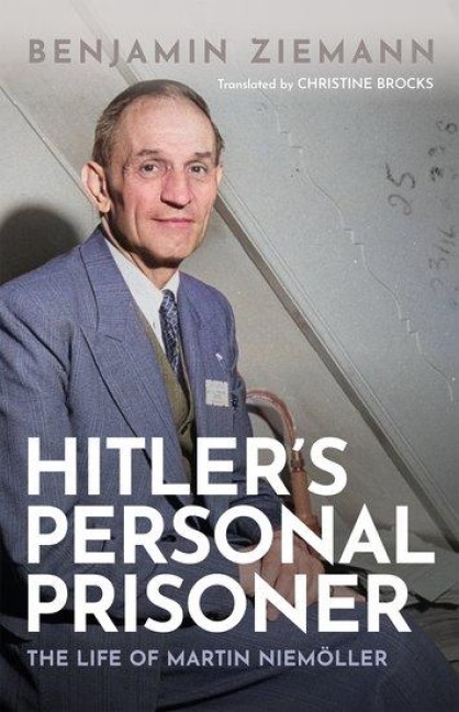Hitlers Personal Prisoner: The Life of Martin Niemoller