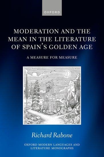 Moderation and the Mean in the Literature of Spains Golden Age: A Measure for Measure