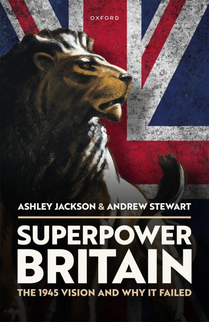 Superpower Britain: The 1945 Vision and Why It Failed