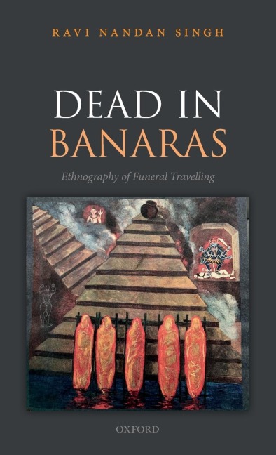 Dead in Banaras: An Ethnography of Funeral Travellin