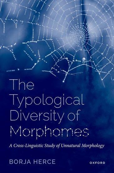 The Typological Diversity of Morphomes: A Cross-Linguistic Study of Unnatural Morphology
