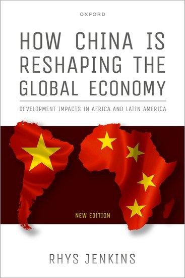 How China Is Reshaping the Global Economy: Development Impacts in Africa and Latin America, Second Edition