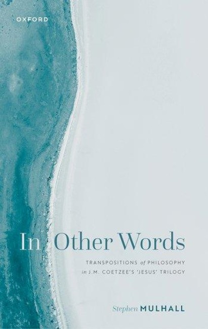In Other Words: Transpositions of Philosophy in J.M. Coetzees Jesus Trilogy