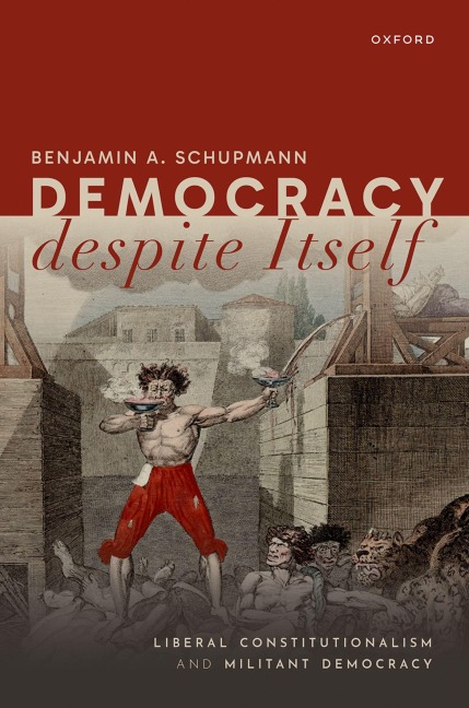 Democracy Despite Itself: Liberal Constitutionalism and Militant Democracy