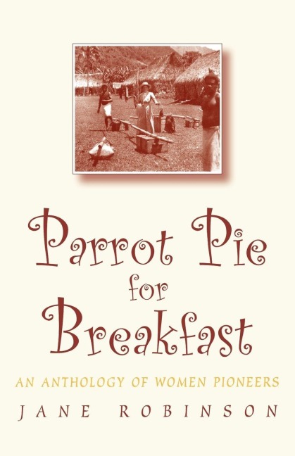 Parrot Pie for Breakfast: An Anthology of Women Pioneers