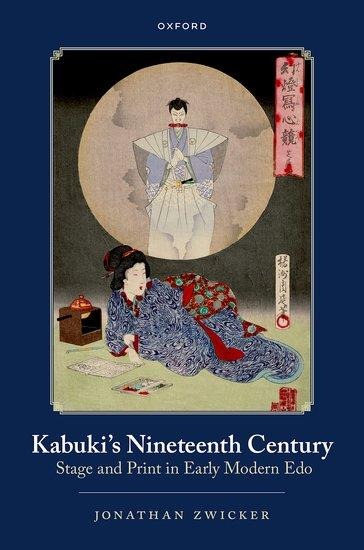 Kabukis Nineteenth Century: Stage and Print in Early Modern EDO