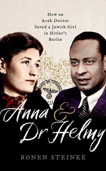 Anna and Dr Helmy: How an Arab Doctor Saved a Jewish Girl in Hitlers Berlin