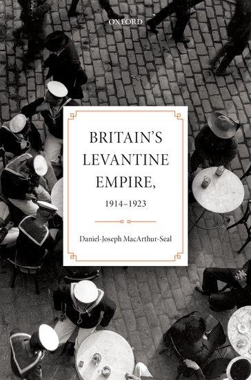 Britains Levantine Empire, 1914-1923