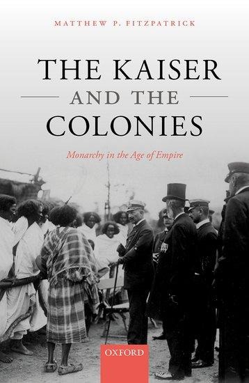 Kaiser and the Colonies: Monarchy in the Age of Empire