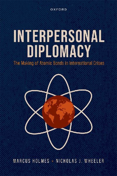 Interpersonal Diplomacy: The Making of Atomic Bonds in International Crises