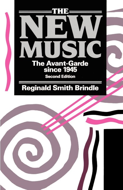 The New Music  the Avant-Garde Since 1945  2nd. Edn.