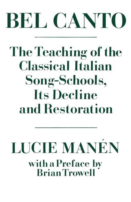 Bel Canto: The Teaching of the Classical Italian Song-Schools, Its Decline and Restoration