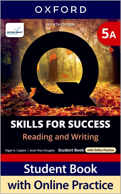 Q: Skills for Success Fourth Edition Level 5 Reading and Writing Student Book A with Online Practice: Print Student Book with 2 years access to Online Practice and Student Resources, available on Oxford English Hub.