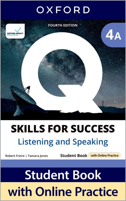 Q: Skills for Success Fourth Edition Level 4 Listening and Speaking Student Book A with Online Practice: Print Student Book with 2 years access to Online Practice and Student Resources, available on Oxford English Hub.