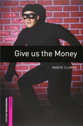 Oxford Bookworms Library: Starter: Give us the Money