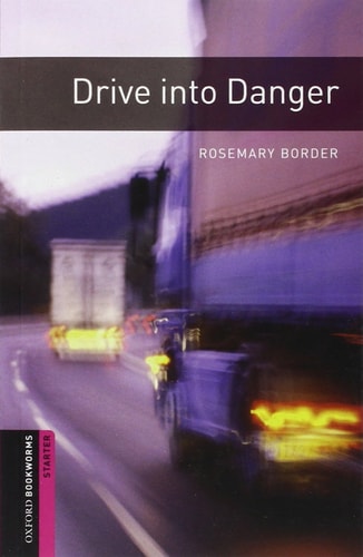 Oxford Bookworms Library: Starter: Drive into Danger