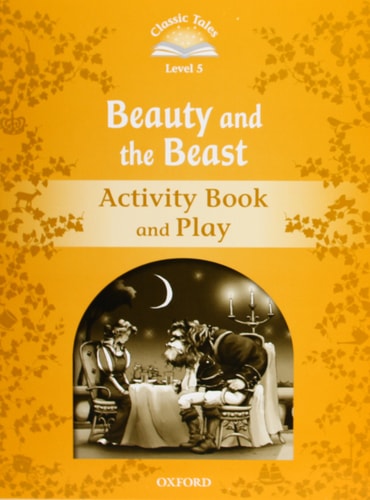 Classic Tales Second Edition: Level 5: Beauty and the Beast Activity Book & Play