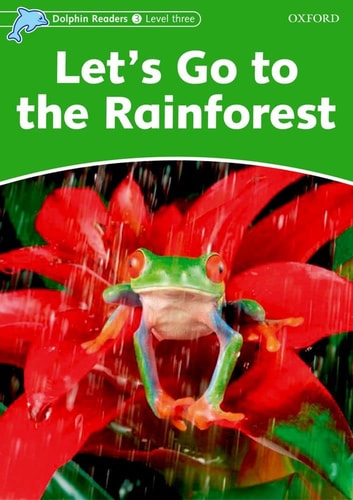 Dolphin Readers Level 3: 525-Word VocabularyLet's Go to the Rainforest