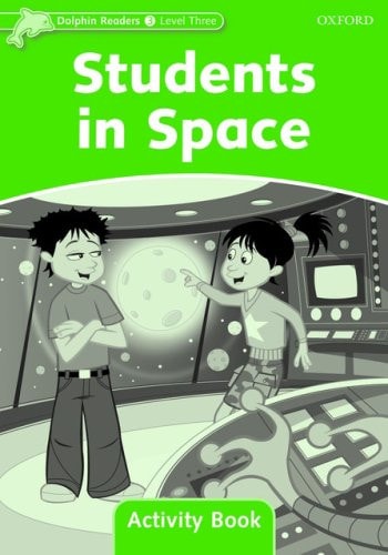 Dolphin Readers Level 3: 525-Word VocabularyStudents in Space Activity Book
