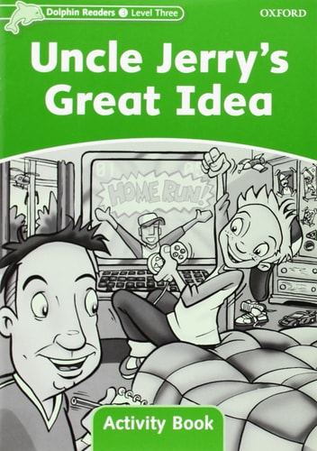 Dolphin Readers Level 3: 525-Word VocabularyUncle Jerry's Great Idea Activity Book