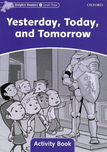 Dolphin Readers Level 4: 625-Word VocabularyYesterday, Today and Tomorrow Activity Book