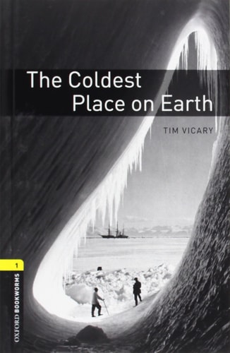 Oxford Bookworms Library: Stage 1: The Coldest Place on Earth